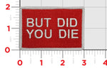 But Did You Die Shoulder Patch