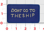 Don't Go To The Ship Flag Patch