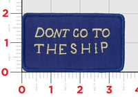 Don't Go To The Ship Flag Patch