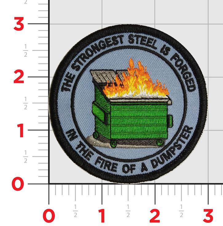 Dumpster Fire- The Strongest Steel is Forged in the Fire of a Dumpster Patch